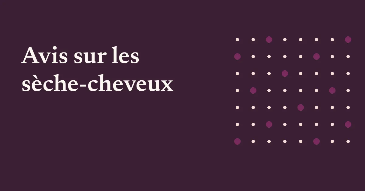 Avis sur les sèche-cheveux
